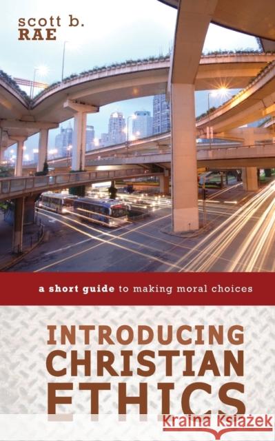 Introducing Christian Ethics: A Short Guide to Making Moral Choices Scott Rae 9780310521181 Zondervan - książka