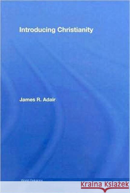 Introducing Christianity R. Adai James R. Adair 9780415772112 Routledge - książka