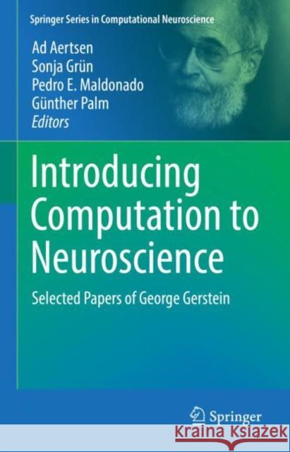 Introducing Computation to Neuroscience: Selected Papers of George Gerstein Ad Aertsen Sonja Gr?n Pedro E. Maldonado 9783030874469 Springer - książka