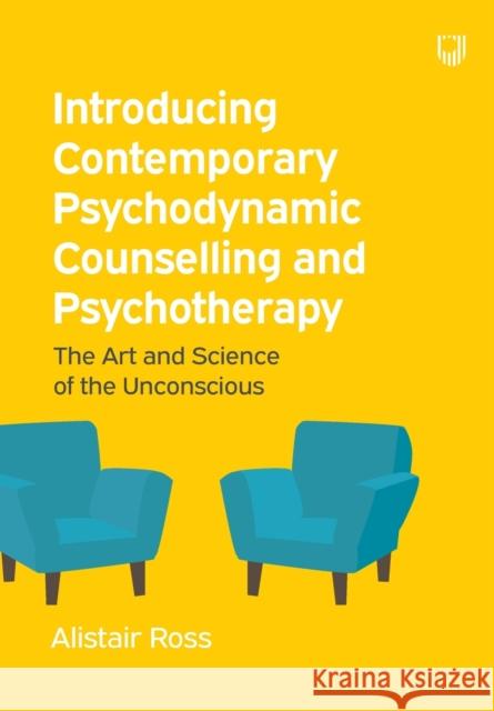 Introducing Contemporary Psychodynamic Counselling and Psychotherapy: The art and science of the unconscious Alistair Ross 9780335226825 Open University Press - książka