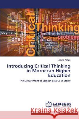 Introducing Critical Thinking in Moroccan Higher Education Aghris Amina 9783659751073 LAP Lambert Academic Publishing - książka