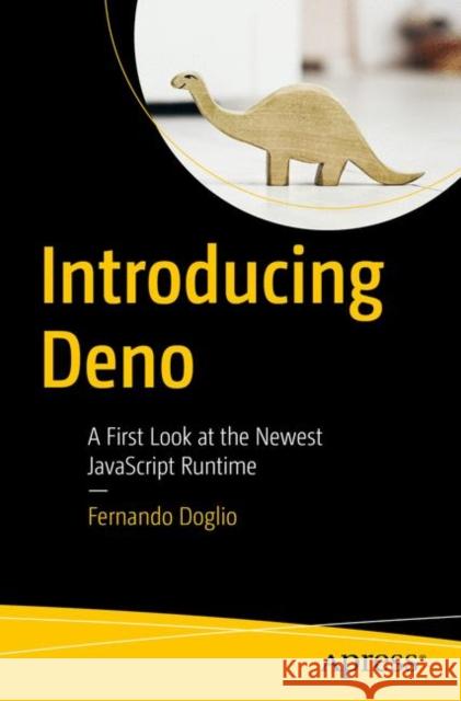 Introducing Deno: A First Look at the Newest JavaScript Runtime Doglio, Fernando 9781484261965 Apress - książka