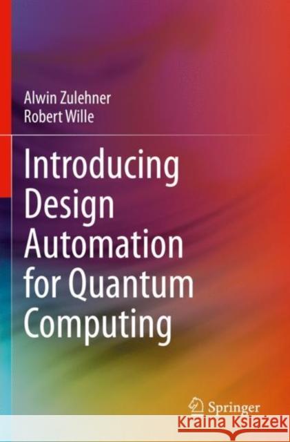 Introducing Design Automation for Quantum Computing Alwin Zulehner Robert Wille 9783030417550 Springer - książka