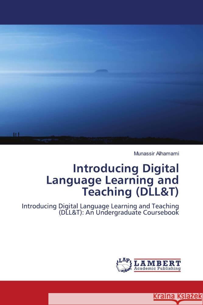 Introducing Digital Language Learning and Teaching (DLL&T) Munassir Alhamami 9786207457939 LAP Lambert Academic Publishing - książka