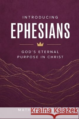 Introducing Ephesians: God's Eternal Purpose in Christ Bartlett, Mathew 9798193919155 Independently Published - książka