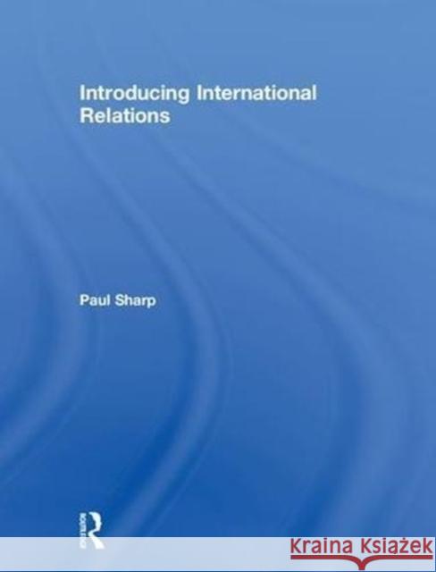 Introducing International Relations Paul Sharp 9781138297654 Routledge - książka