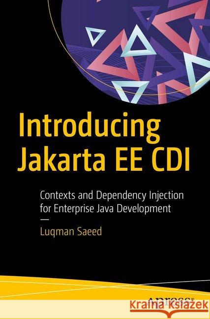 Introducing Jakarta Ee CDI: Contexts and Dependency Injection for Enterprise Java Development Saeed, Luqman 9781484256411 Apress - książka