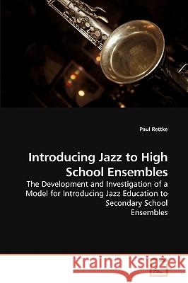 Introducing Jazz to High School Ensembles Paul Rettke 9783639235388 VDM Verlag - książka