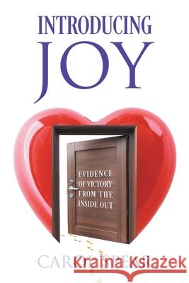 Introducing Joy: Evidence of Victory From the Inside Out Carol Spear 9781589303171 Selah Publishing Group - książka
