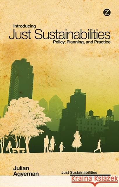 Introducing Just Sustainabilities: Policy, Planning, and Practice Agyeman, Julian 9781780324081 Zed Books - książka