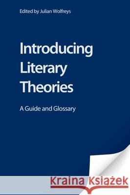 Introducing Literary Theories: A Guide and Glossary Wolfreys, Julian 9780748614837 Edinburgh University Press - książka