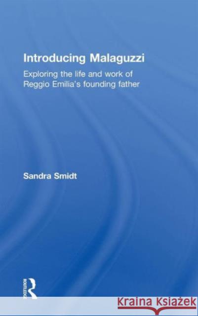 Introducing Malaguzzi: Exploring the Life and Work of Reggio Emilia's Founding Father Smidt, Sandra 9780415524988 Routledge - książka