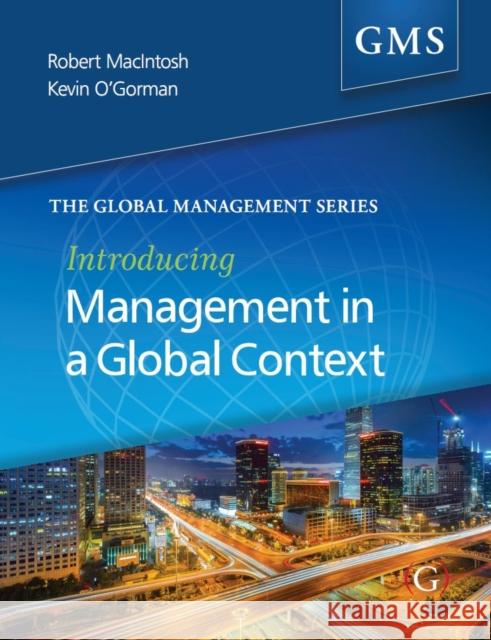 Introducing Management in a Global Context Professor Kevin D (former Head of Business Management, School of Languages and Management, Heriot-Watt University) O'Gor 9781910158470 Goodfellow Publishers Limited - książka