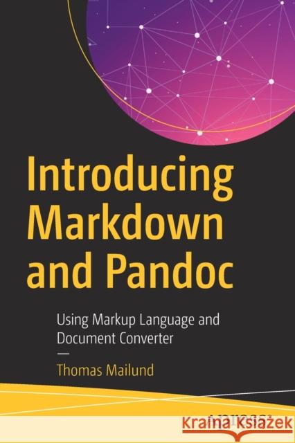 Introducing Markdown and Pandoc: Using Markup Language and Document Converter Mailund, Thomas 9781484251485 Apress - książka