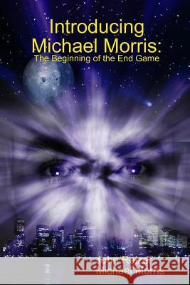 Introducing Michael Morris: The Beginning of the End Game John Reizer Michael Morris 9781312881969 Lulu.com - książka