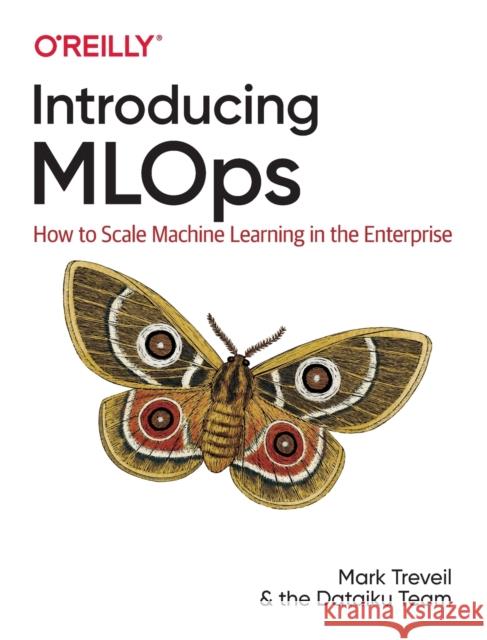 Introducing MLOps: How to Scale Machine Learning in the Enterprise Lynn Heidmann 9781492083290 O'Reilly Media - książka