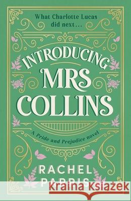 Introducing Mrs Collins: A Pride and Prejudice sequel telling the story of what Charlotte Lucas did next.... Rachel Parris 9781399751629 Hodder & Stoughton - książka