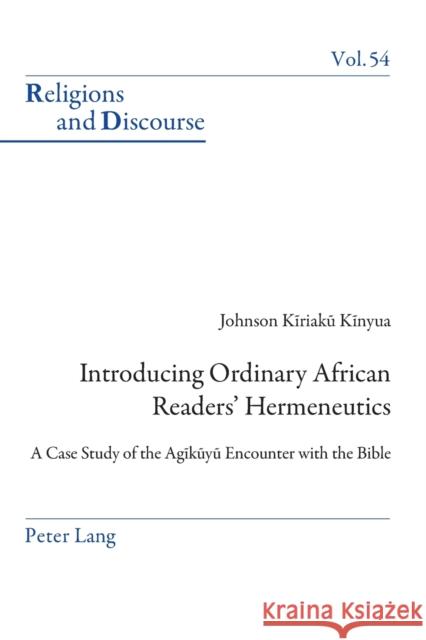 Introducing Ordinary African Readers' Hermeneutics: A Case Study of the Agĩkũyũ Encounter with the Bible Francis, James M. M. 9783034302890 Peter Lang AG, Internationaler Verlag der Wis - książka