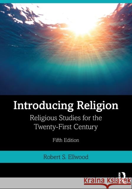 Introducing Religion: Religious Studies for the Twenty-First Century Robert S. Ellwood 9780367249755 Routledge - książka