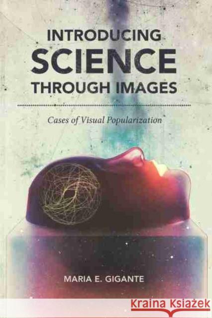 Introducing Science Through Images: Cases of Visual Popularization Maria E. Gigante 9781611178746 University of South Carolina Press - książka