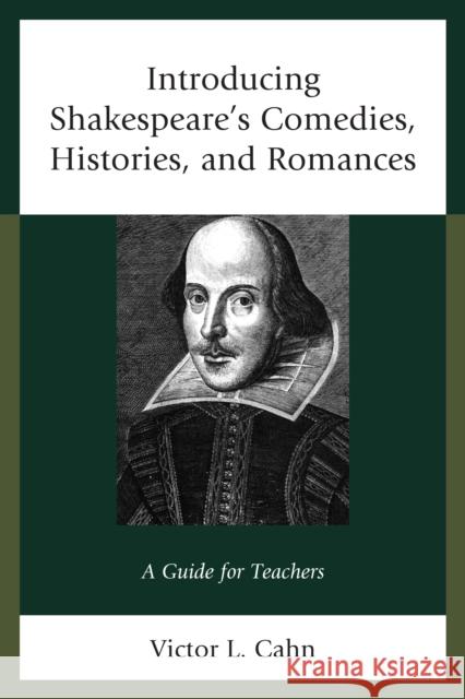 Introducing Shakespeare's Comedies, Histories, and Romances: A Guide for Teachers Victor Cahn 9781475837988 Rowman & Littlefield Publishers - książka