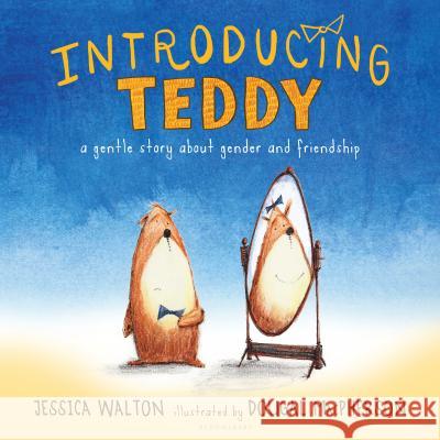 Introducing Teddy: A Gentle Story about Gender and Friendship Jess Walton Dougal MacPherson 9781681192109 Bloomsbury U.S.A. Children's Books - książka