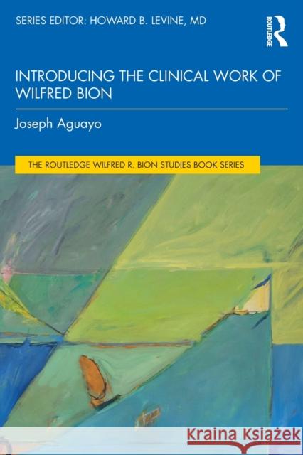 Introducing the Clinical Work of Wilfred Bion Joseph (Psychoanalytic Center of California, USA) Aguayo 9781032428857 Taylor & Francis Ltd - książka