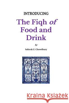 Introducing the Fiqh of Food and Drink: Basic Rulings and Outlines Safaruk Z. Chowdhury 9781490547985 Createspace - książka