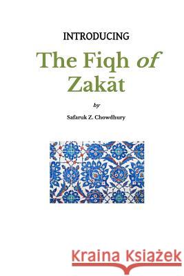 Introducing the Fiqh of Zakat: Basic Rulings and Outlines Safaruk Z. Chowdhury 9781490470627 Createspace - książka