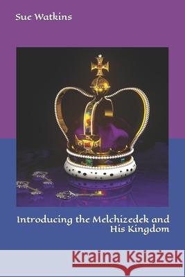Introducing the Melchizedek and His Kingdom Sue Watkins 9781535174374 Createspace Independent Publishing Platform - książka