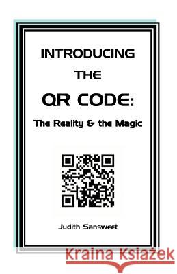 Introducing the QR Code: the Reality & the Magic: A QR Code primer. Sansweet, Judith 9780473184513 Proofreadnz Ltd - książka