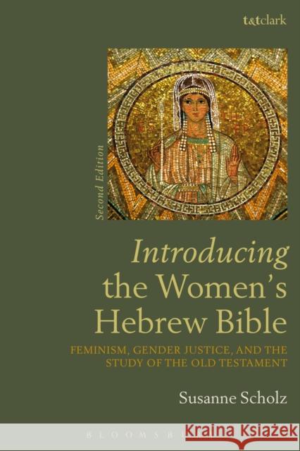 Introducing the Women's Hebrew Bible: Feminism, Gender Justice, and the Study of the Old Testament Susanne Scholz 9780567663368 T & T Clark International - książka