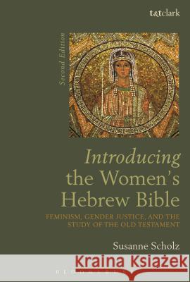 Introducing the Women's Hebrew Bible: Feminism, Gender Justice, and the Study of the Old Testament Susanne Scholz 9780567663375 T & T Clark International - książka
