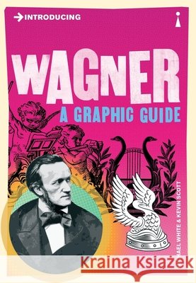 Introducing Wagner: A Graphic Guide Michael White 9781848315099  - książka