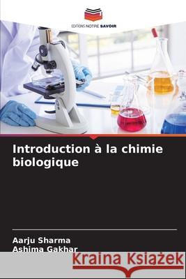 Introduction à la chimie biologique Sharma, Aarju, Gakhar, Ashima 9786209162244 Editions Notre Savoir - książka
