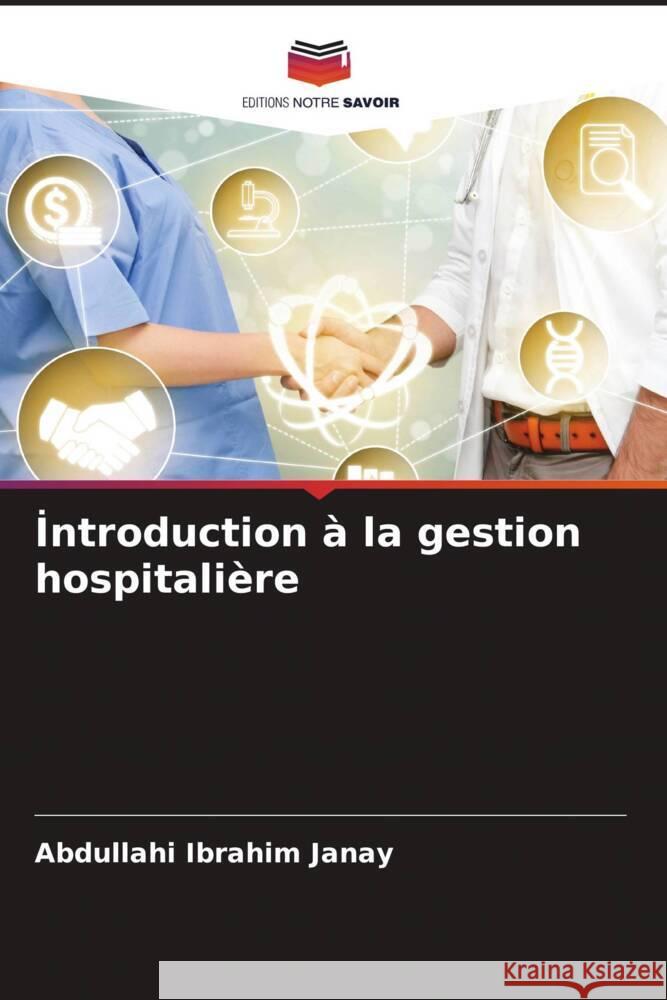 Introduction à la gestion hospitalière Janay, Abdullahi Ibrahim 9786205005750 Editions Notre Savoir - książka