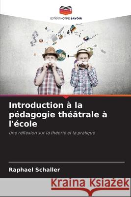 Introduction à la pédagogie théâtrale à l'école Schaller, Raphael 9786209007347 Editions Notre Savoir - książka