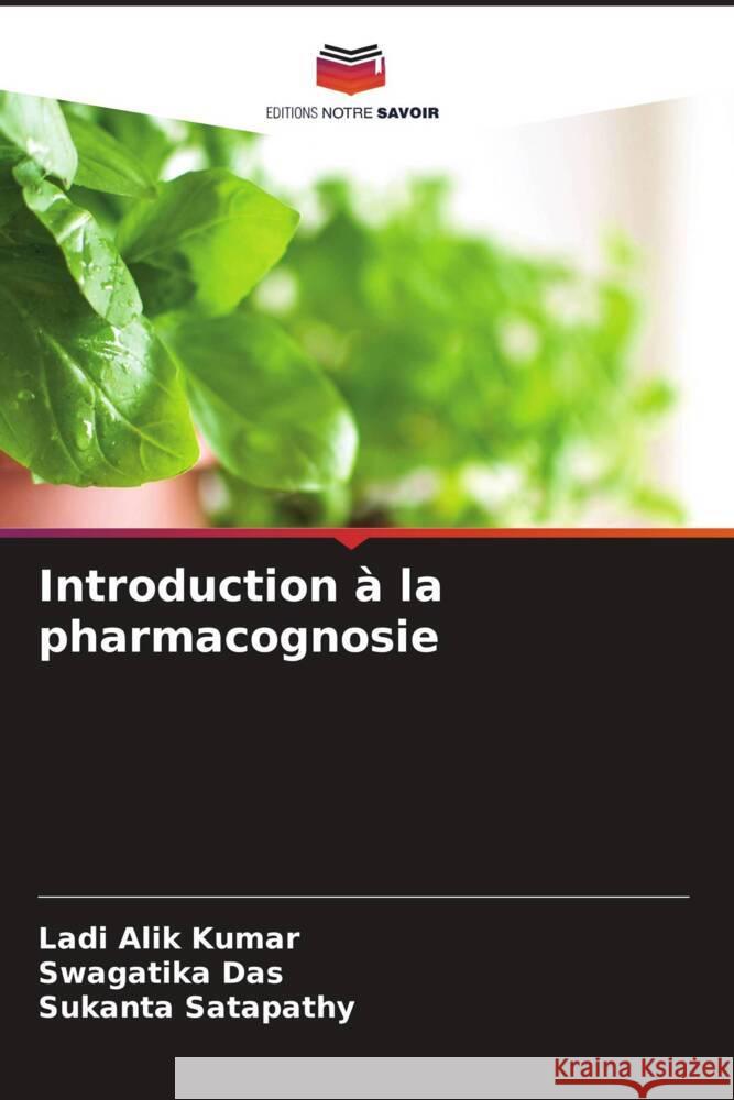 Introduction à la pharmacognosie Kumar, Ladi Alik, Das, Swagatika, Satapathy, Sukanta 9786204934440 Editions Notre Savoir - książka