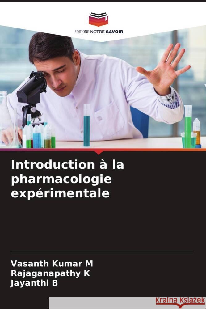 Introduction à la pharmacologie expérimentale M, Vasanth Kumar, K, Rajaganapathy, B, Jayanthi 9786208394318 Editions Notre Savoir - książka