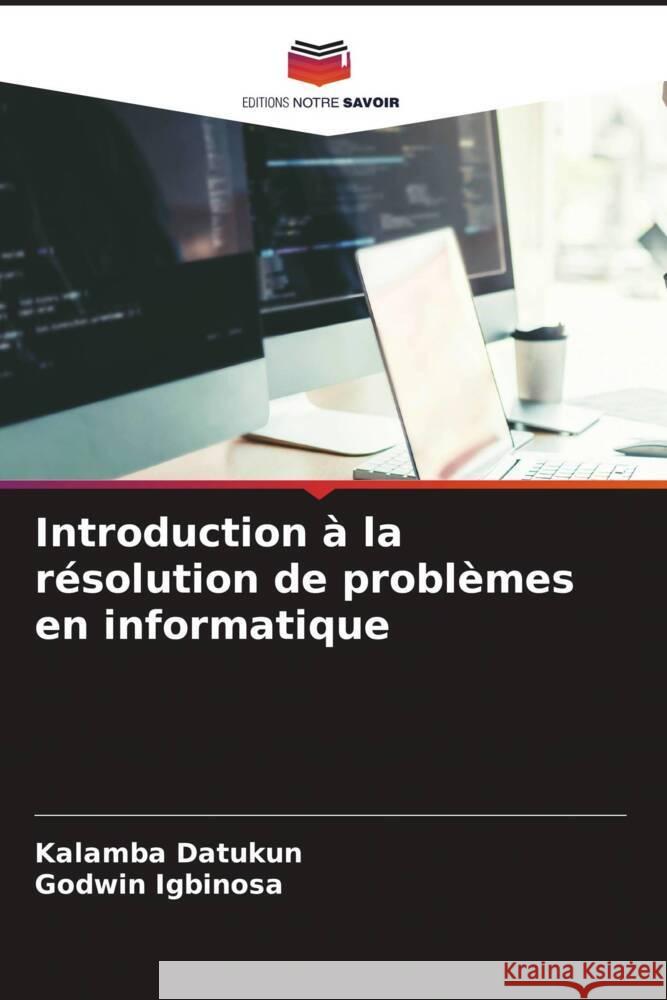 Introduction à la résolution de problèmes en informatique Datukun, Kalamba, Igbinosa, Godwin 9786205423325 Editions Notre Savoir - książka