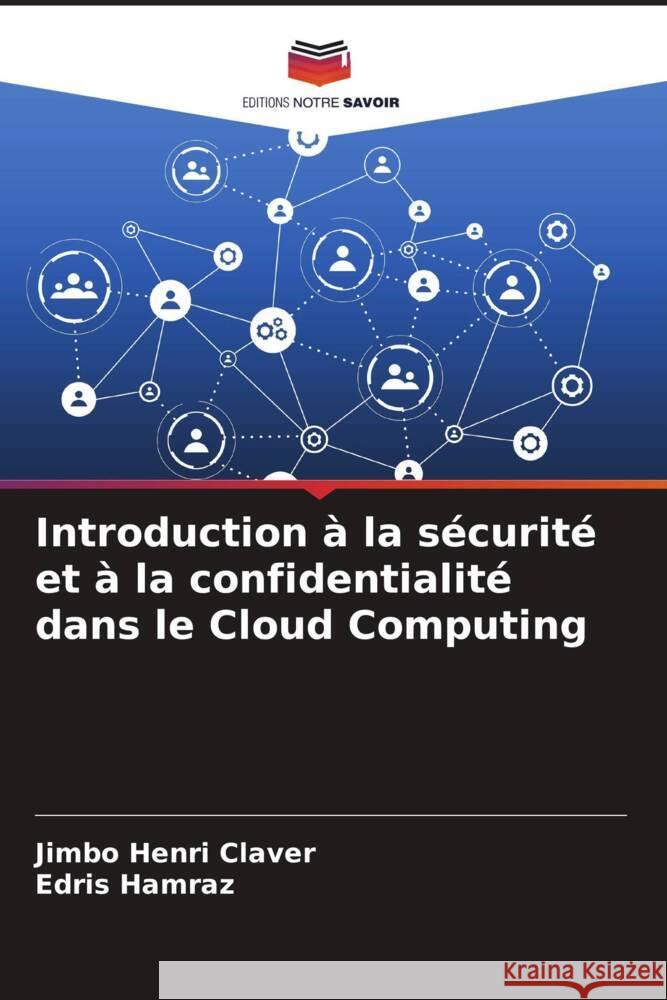 Introduction à la sécurité et à la confidentialité dans le Cloud Computing Henri Claver, Jimbo, Hamraz, Edris 9786204541631 Editions Notre Savoir - książka