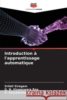 Introduction ? l'apprentissage automatique Srilali Siragam G. N. Visweswar V. Satyakishore 9786209059223 Editions Notre Savoir - książka