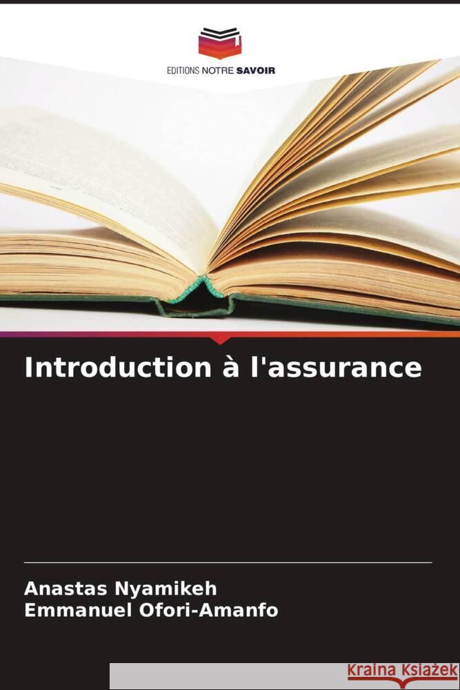 Introduction ? l'assurance Anastas Nyamikeh Emmanuel Ofori-Amanfo 9786203176117 Editions Notre Savoir - książka