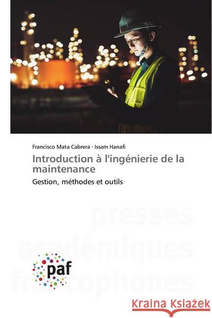 Introduction à l'ingénierie de la maintenance : Gestion, méthodes et outils Mata Cabrera, Francisco; Hanafi, Issam 9783838146676 Presses Académiques Francophones - książka