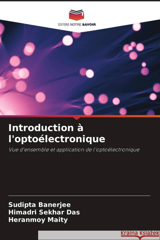 Introduction ? l'opto?lectronique Sudipta Banerjee Himadri Sekhar Das Heranmoy Maity 9786208114596 Editions Notre Savoir - książka