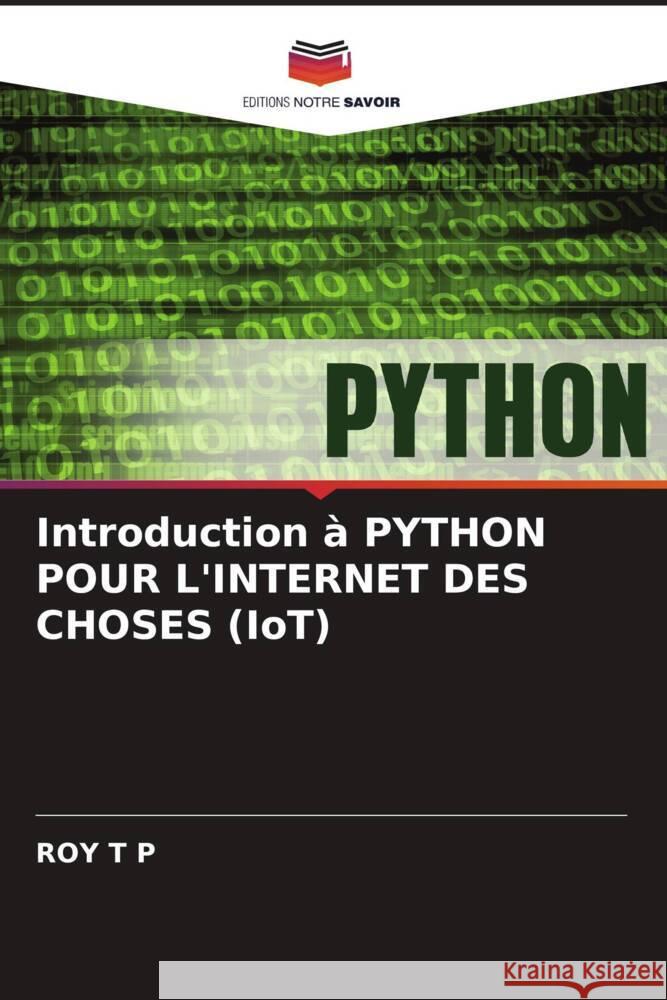 Introduction ? PYTHON POUR L'INTERNET DES CHOSES (IoT) Roy T 9786208101831 Editions Notre Savoir - książka