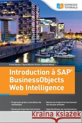 Introduction à SAP BusinessObjects Web Intelligence David Nissan-Arami, Cosmin Novac, Frank Hecker 9783960124566 Espresso Tutorials Gmbh - książka