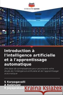 Introduction a l'intelligence artificielle et a l'apprentissage automatique S Karpagavalli A Kalaivani R Jayaprakash 9786205954805 Editions Notre Savoir - książka