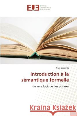Introduction à la sémantique formelle : du sens logique des phrases Lecomte, Alain 9783841744036 Éditions universitaires européennes - książka