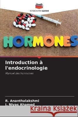 Introduction a l'endocrinologie R Ananthalakshmi I Niyas Ahamed  9786205782163 Editions Notre Savoir - książka